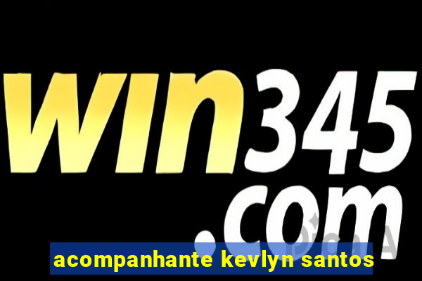 acompanhante kevlyn santos